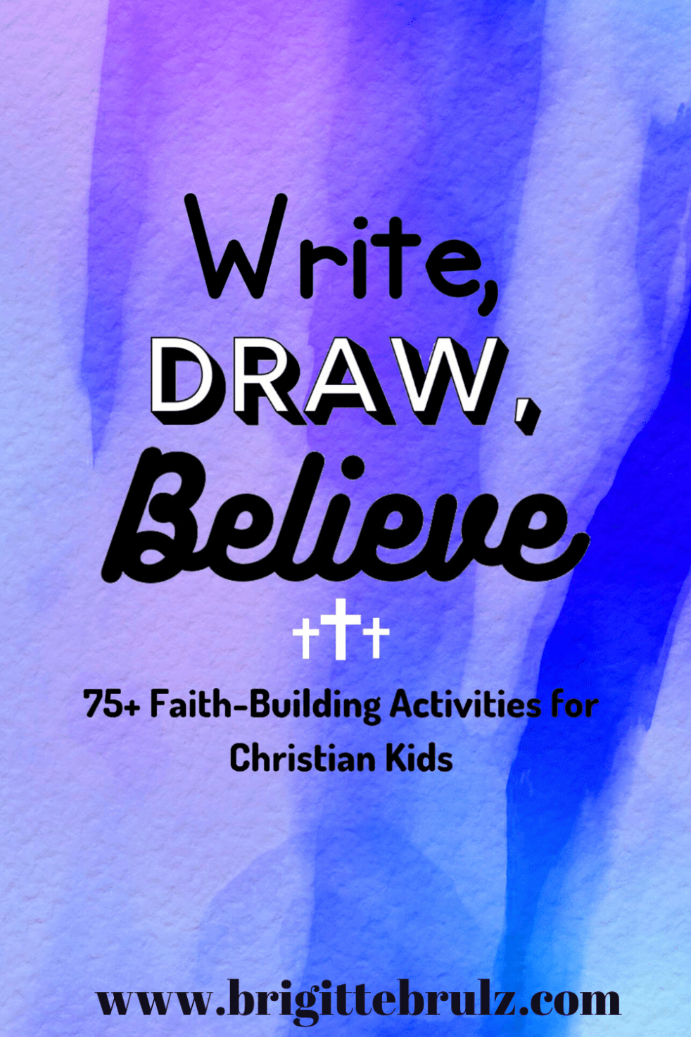 Write, Draw, Believe: 75+ Faith-Building Activities for Christian Kids